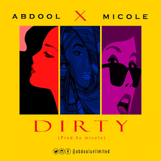 MUSIC: ABDOOL FT MICOLE-DIRTY dirtyresized