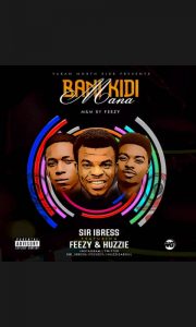 Music: Sir Ibress Ft Feezy x Huzzie- Bani Kidi Mana IMG 20181224 WA0011 1