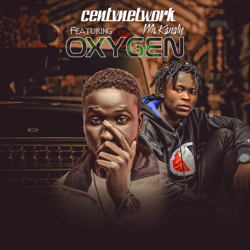 MUSIC: Centvnetwork Ft. Mr Kanaty - Oxygen MUSIC: Centvnetwork Ft. Mr Kanaty - Oxygen