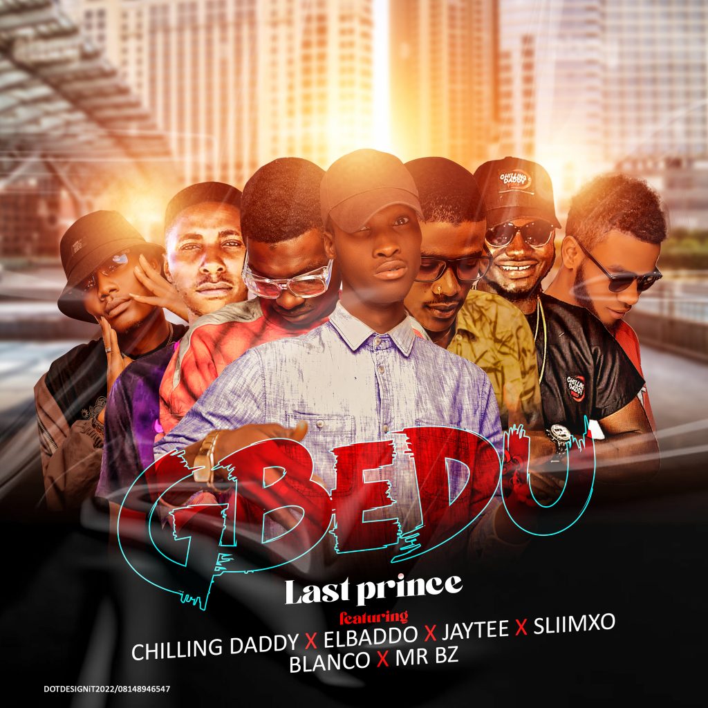 Last Prince Ft. MUSIC: Chilling Daddy x Elbaddo x Jaytee x Sliimxo x Blanco x Mr BZ - Gbedu
