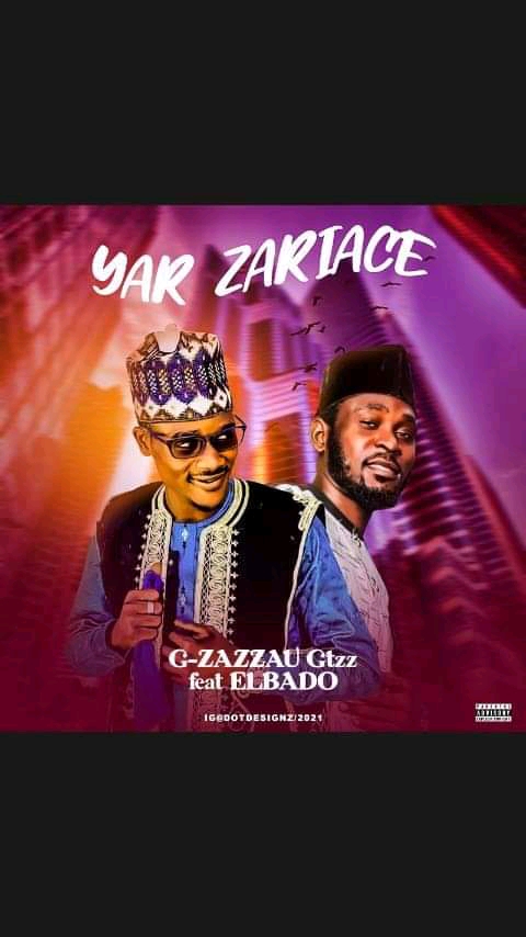 MUSIC: G-Zazzau Ft. Elbadoo - Yar Zaria Ce MUSIC: G-Zazzau Ft. Elbadoo - Yar Zaria Ce