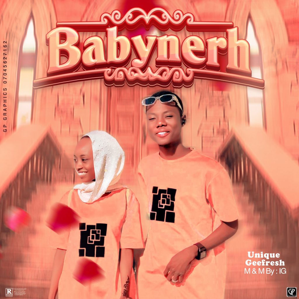 MUSIC: Unique Geefresh - Babynerh 