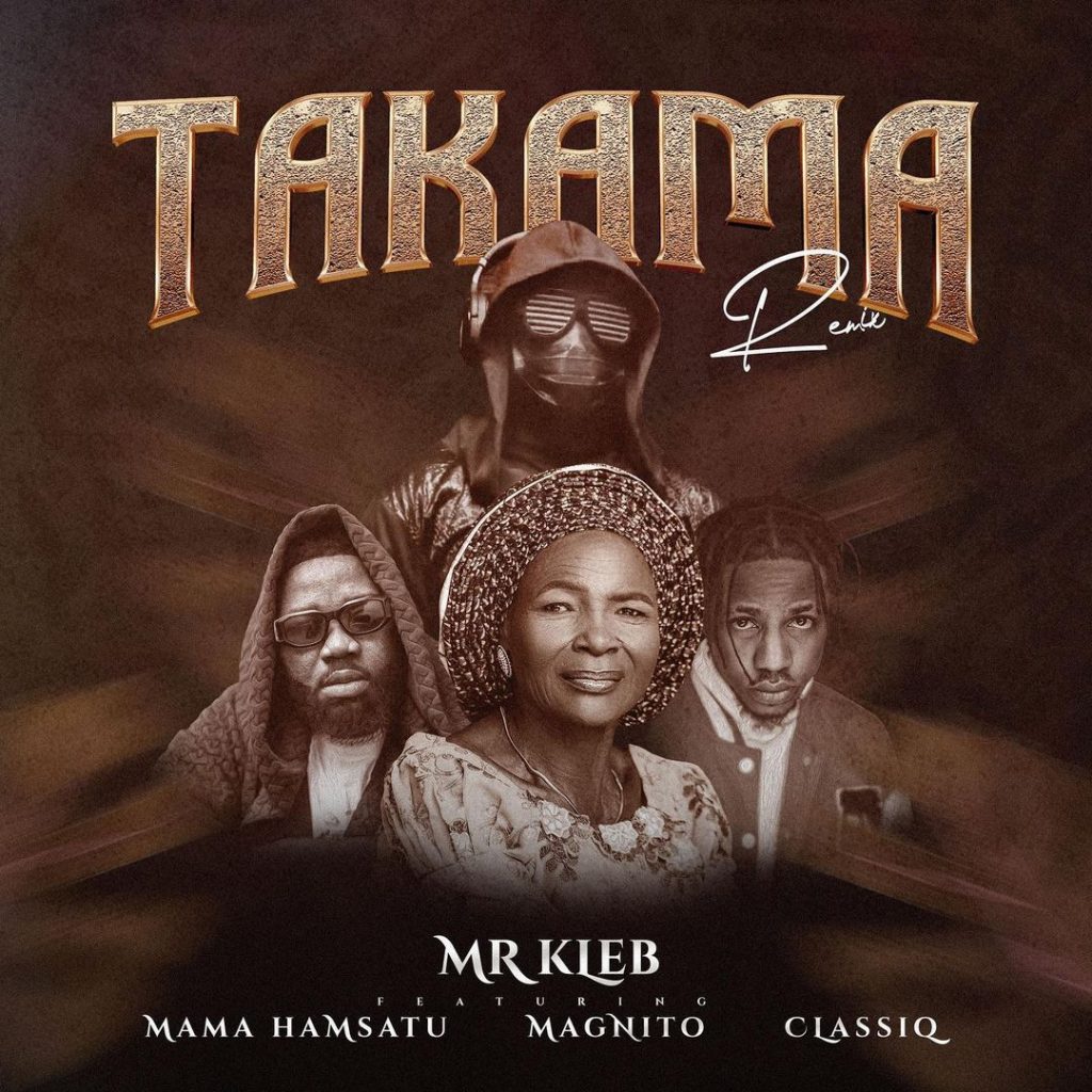 MUSIC: Mr Kleb Ft. ClassiQ x Mama Hamsatu x Magnito - Takama (Remix)