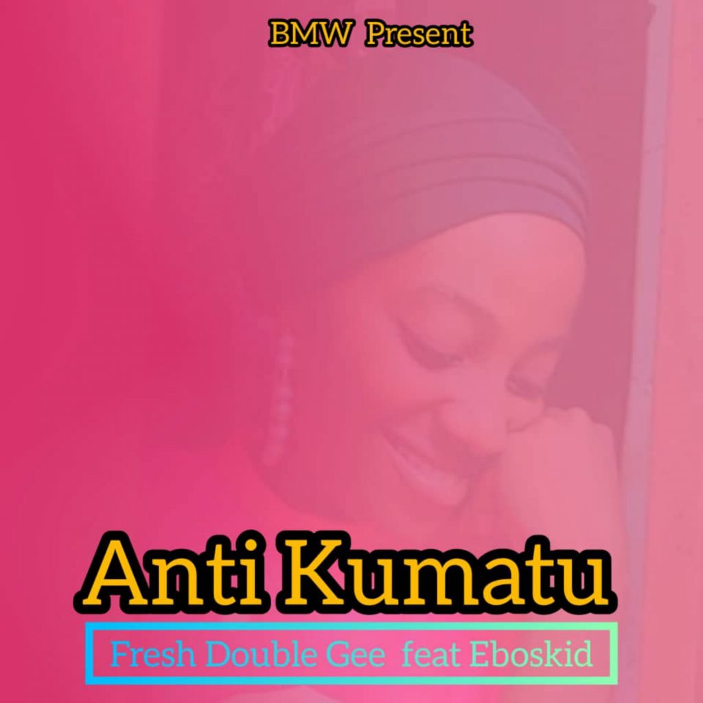 MUSIC: Fresh Double Gee Ft. Eboskid - Anti Kumatu 