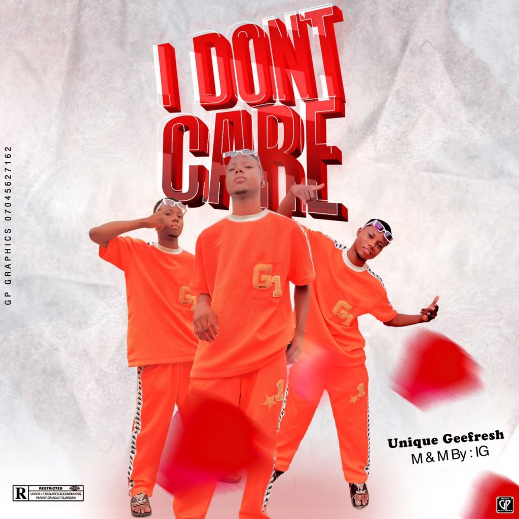MUSIC: Unique Geefresh - I Don't Care 