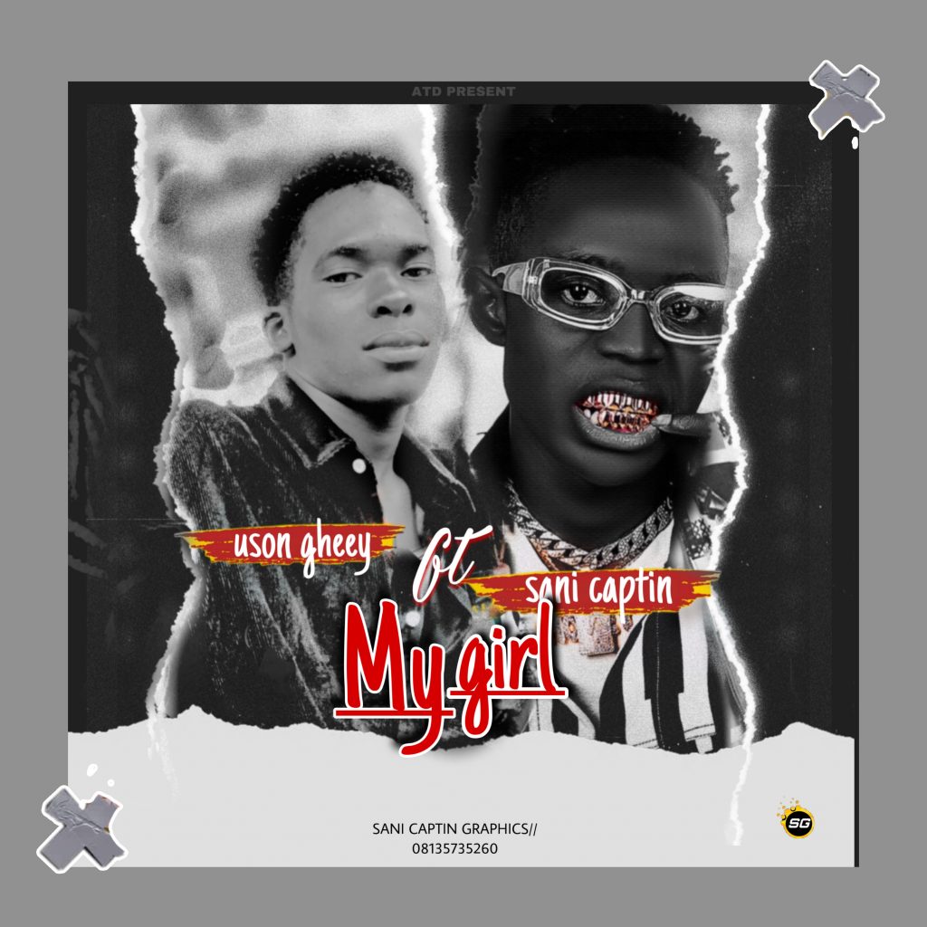 MUSIC: Uson Gheey Ft. Sani Captin - My Girl MUSIC: Uson Gheey Ft. Sani Captin - My Girl