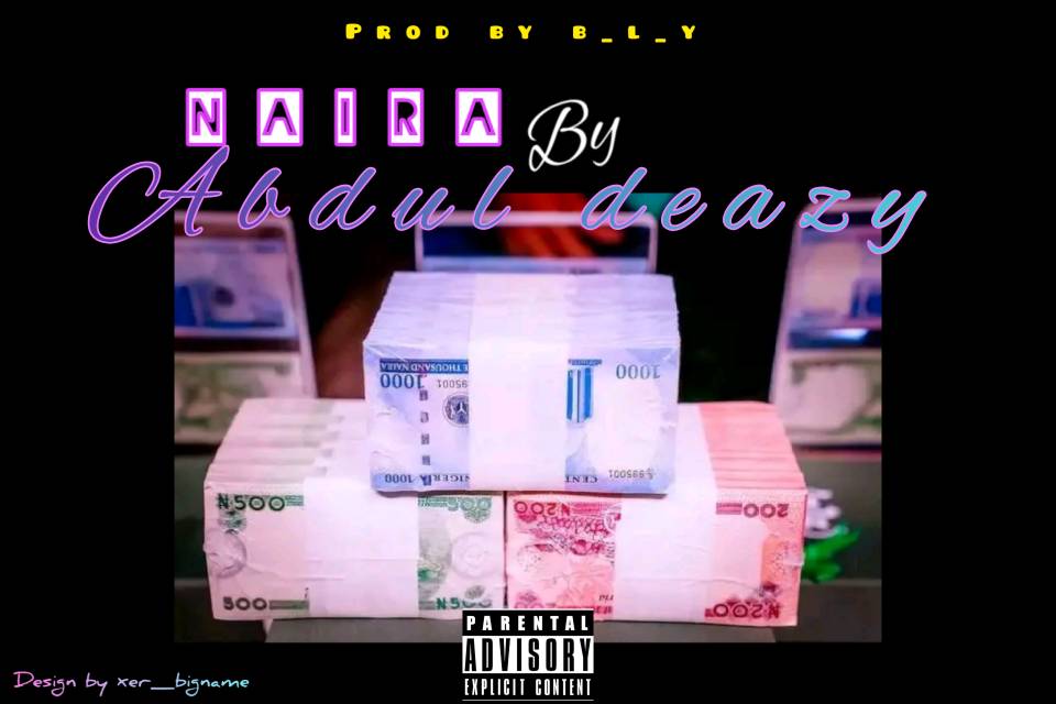 MUSIC: Abdul Deazy - Naira