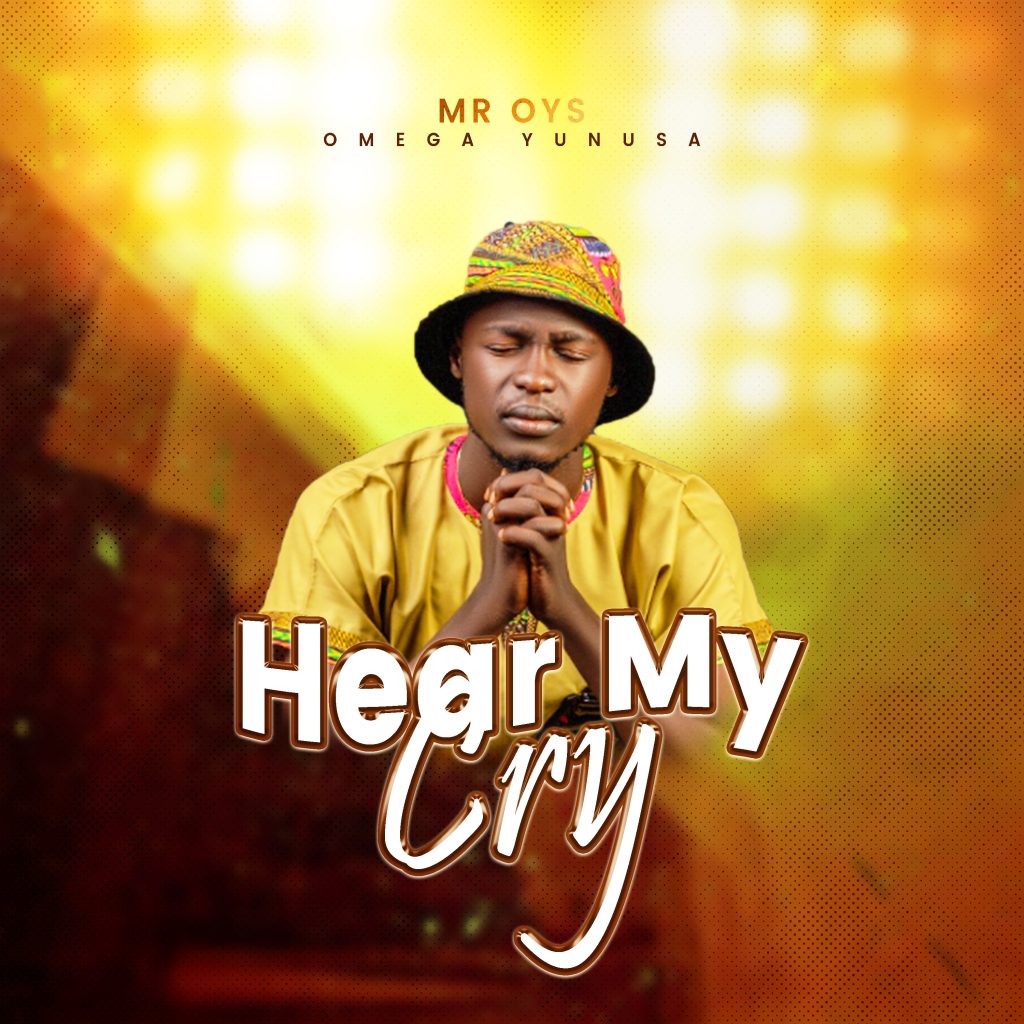 MUSIC: Mr OYS - Hear My Cry MUSIC: Mr OYS - Hear My Cry