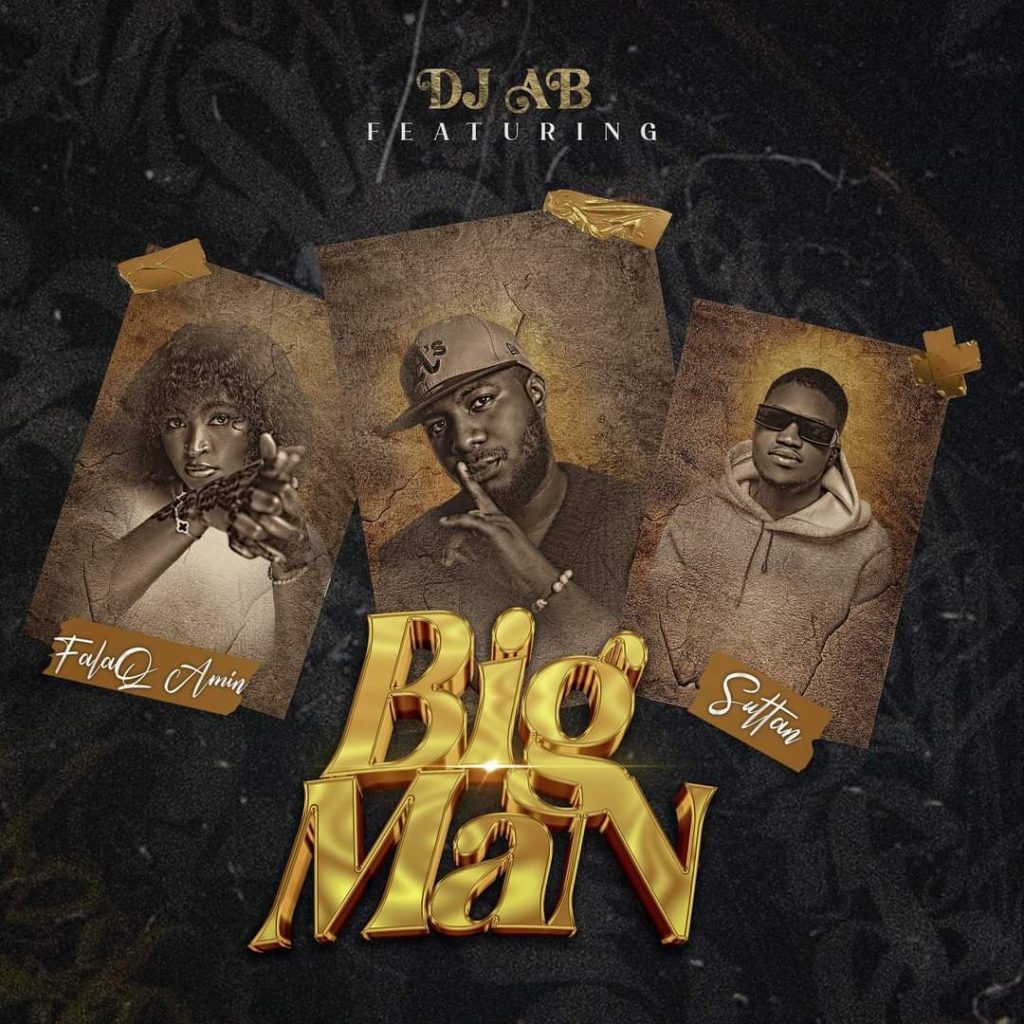 MUSIC: Dj AB Ft. Falaq Amin x Sul Tan - Big Man MUSIC: Dj AB Ft. Falaq Amin x Sul Tan - Big Man