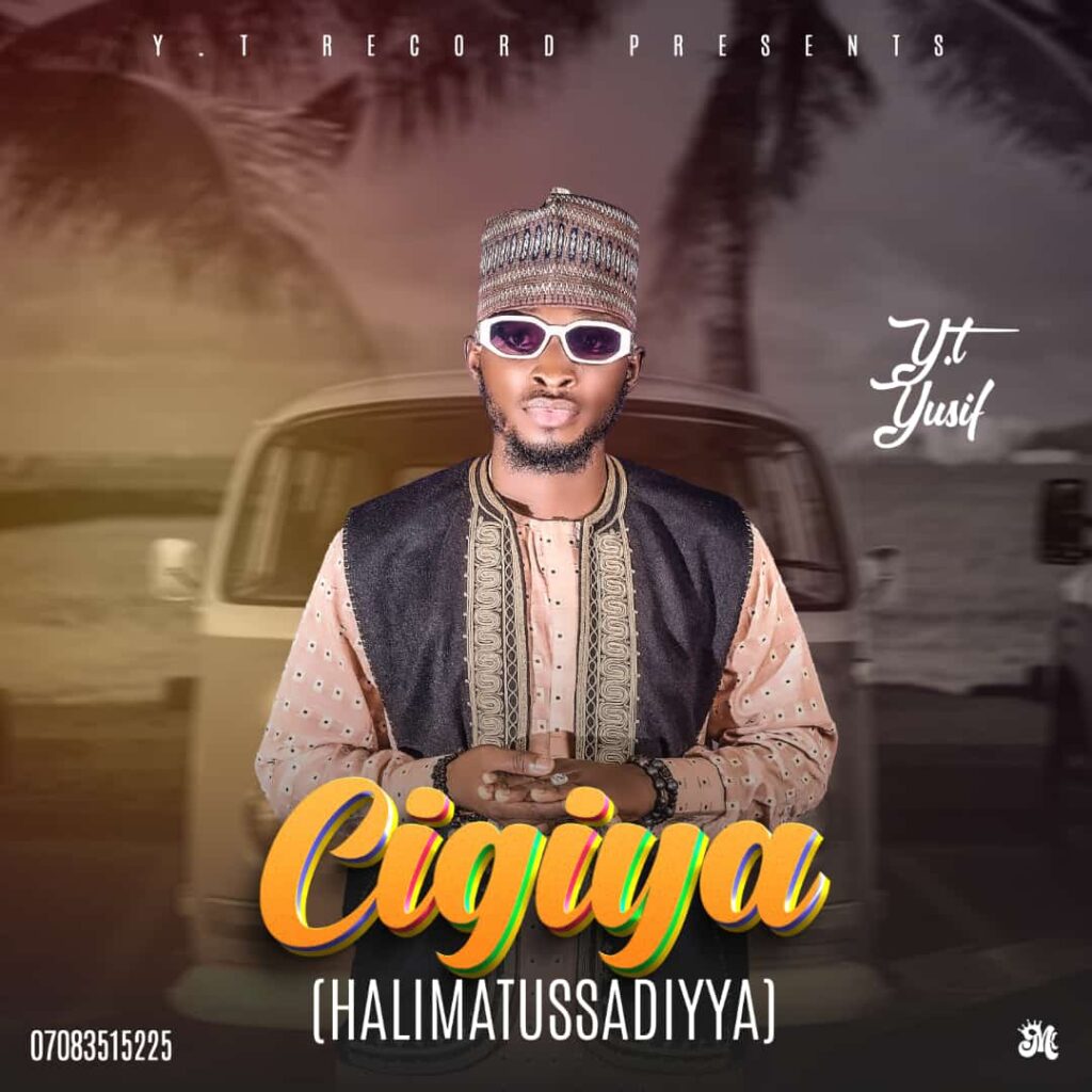 MUSIC: YT Yusuf - Cigiya (Halimatus Sadiya) IMG 20240827 WA0225