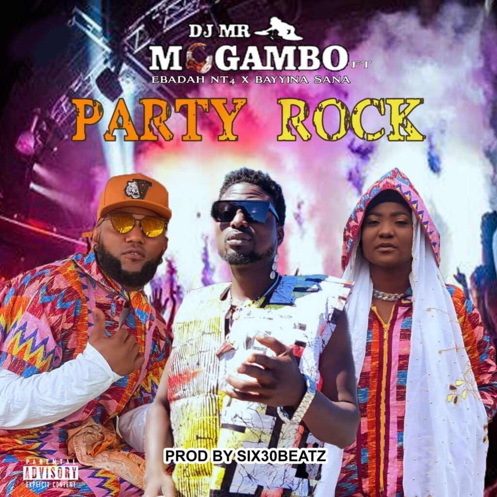 MUSIC: Dj Mogambo Ft. Ebadah NT4 x Bayyina Sana – Party Rock 1000485457